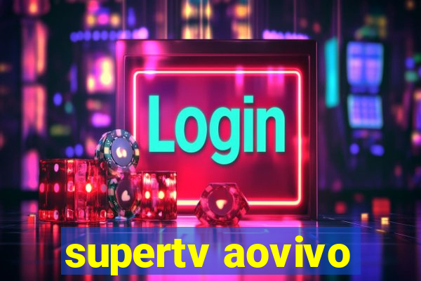 supertv aovivo